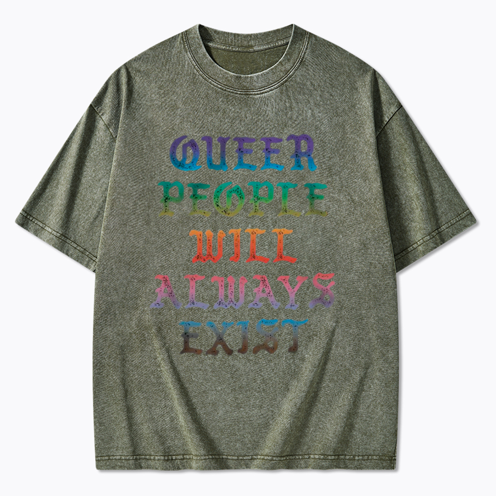 Queer People Will Always Exist Washed T-Shirt