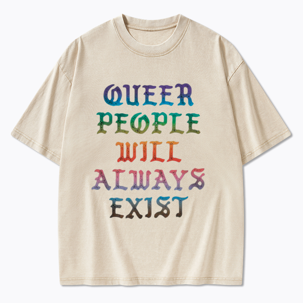 Queer People Will Always Exist Washed T-Shirt