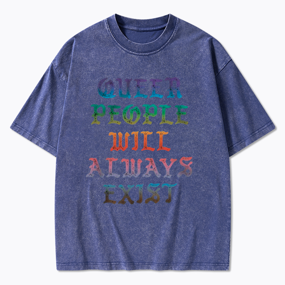 Queer People Will Always Exist Washed T-Shirt