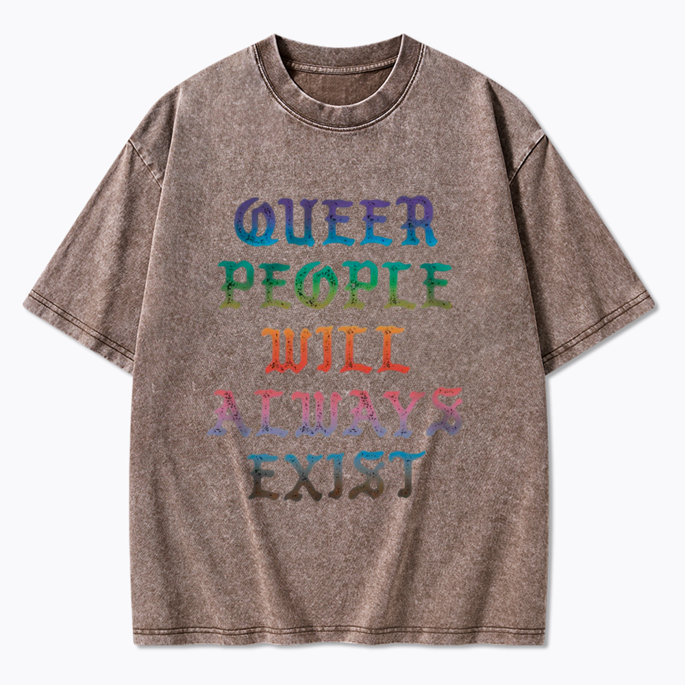 Queer People Will Always Exist Washed T-Shirt