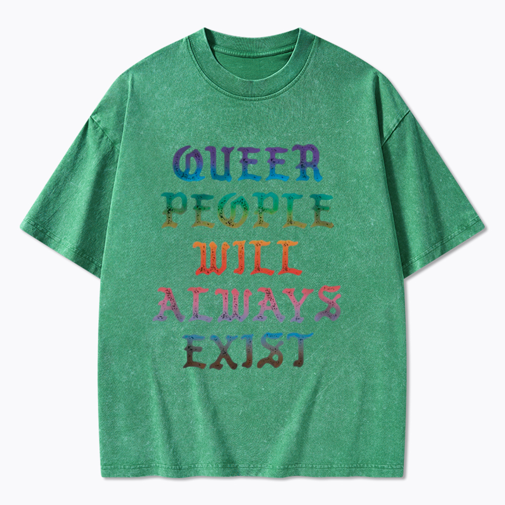 Queer People Will Always Exist Washed T-Shirt
