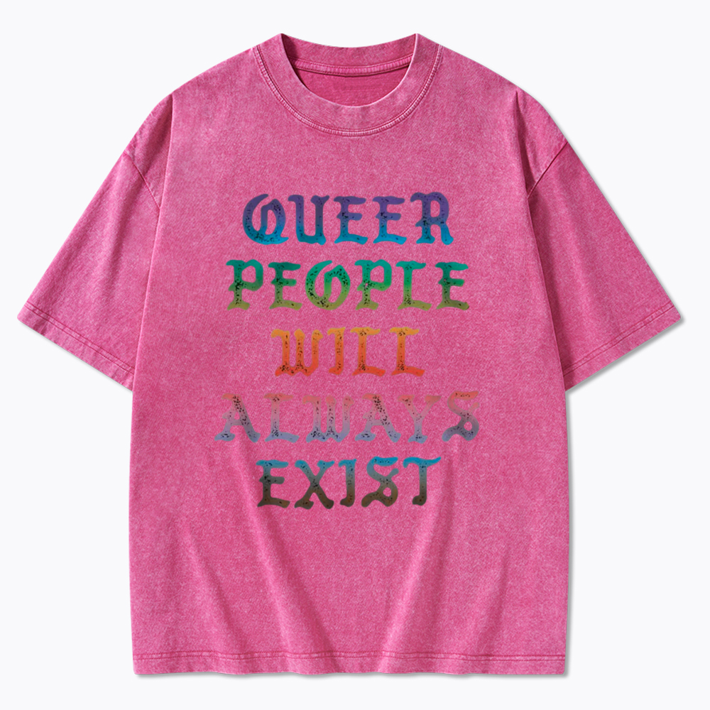 Queer People Will Always Exist Washed T-Shirt