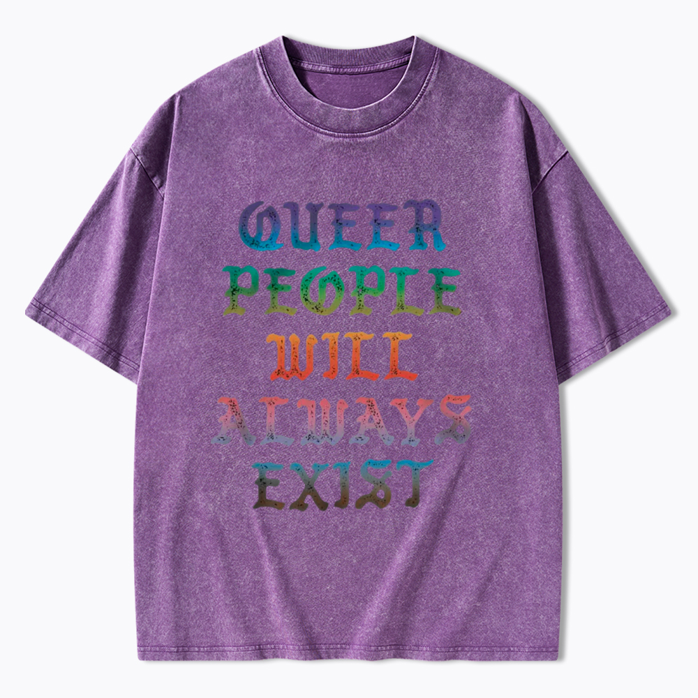 Queer People Will Always Exist Washed T-Shirt
