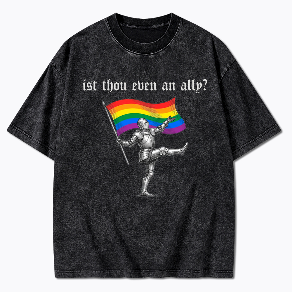 Ist Thou Even an Ally Washed T-Shirt