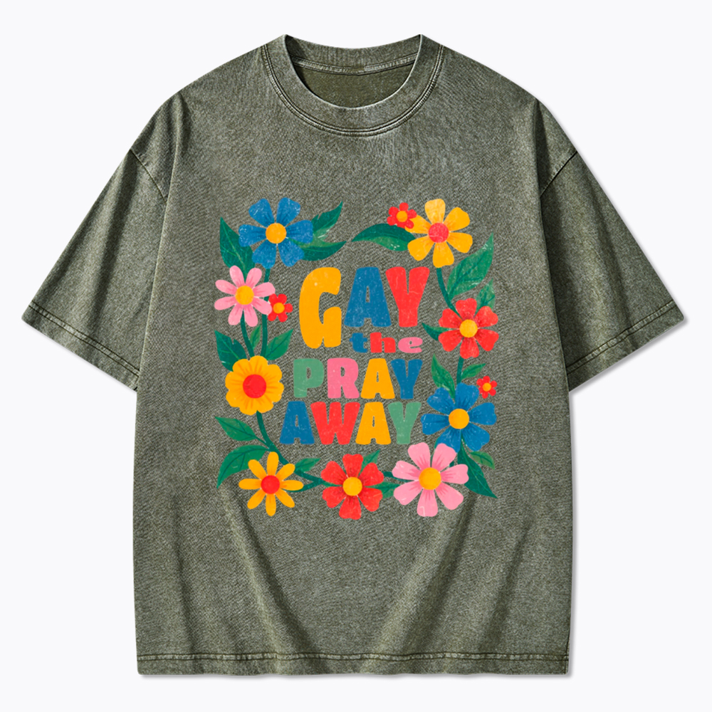 LGBTQ Pride Gay the Pray Away Washed T-Shirt