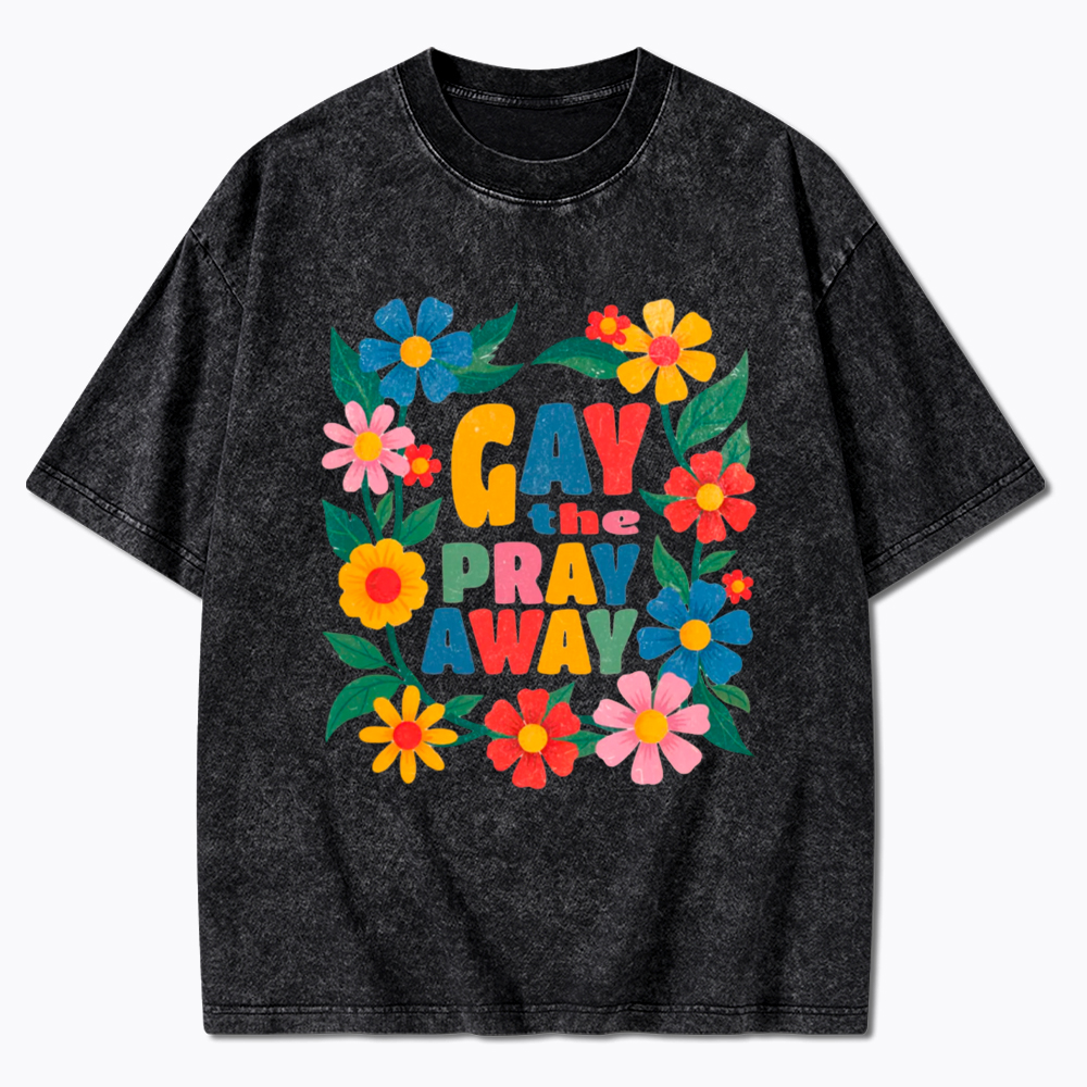 LGBTQ Pride Gay the Pray Away Washed T-Shirt