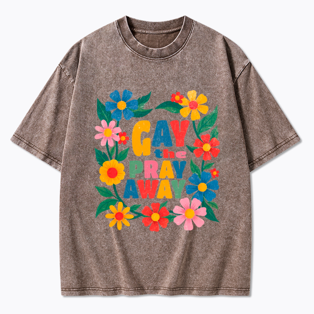 LGBTQ Pride Gay the Pray Away Washed T-Shirt