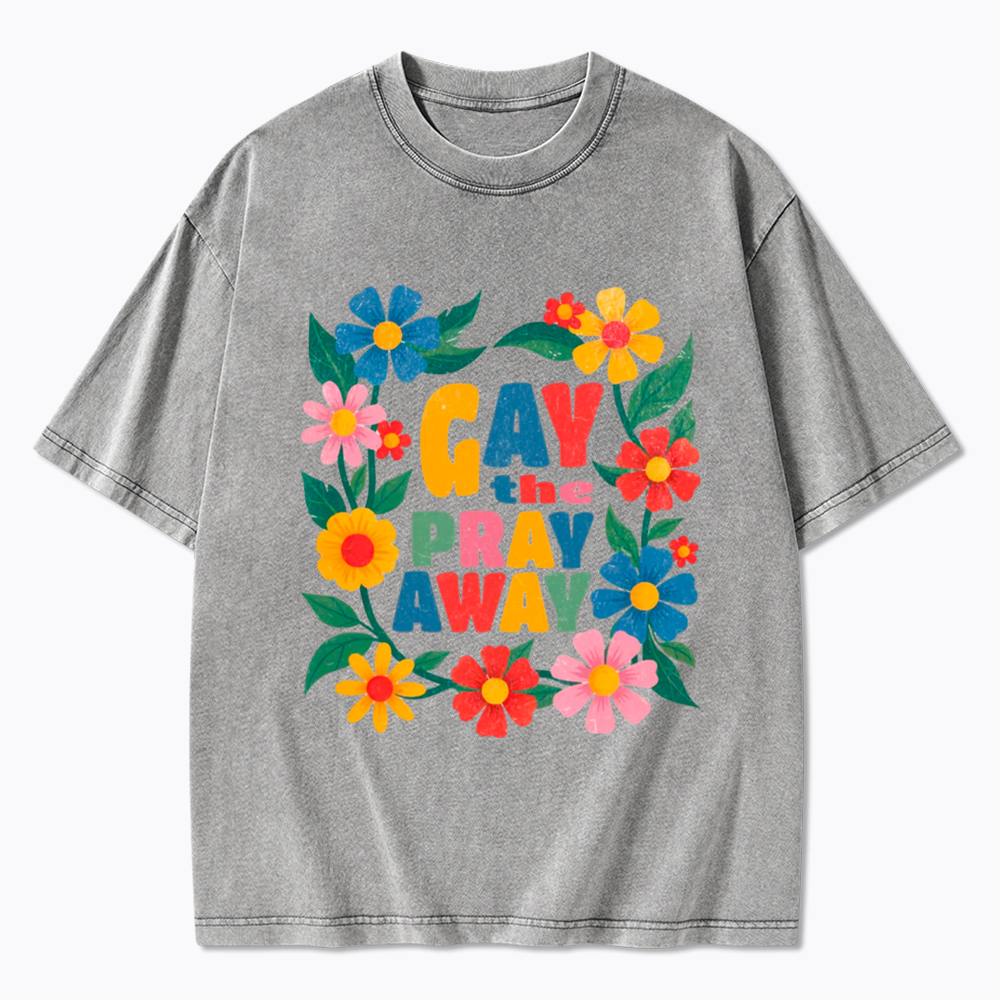 LGBTQ Pride Gay the Pray Away Washed T-Shirt