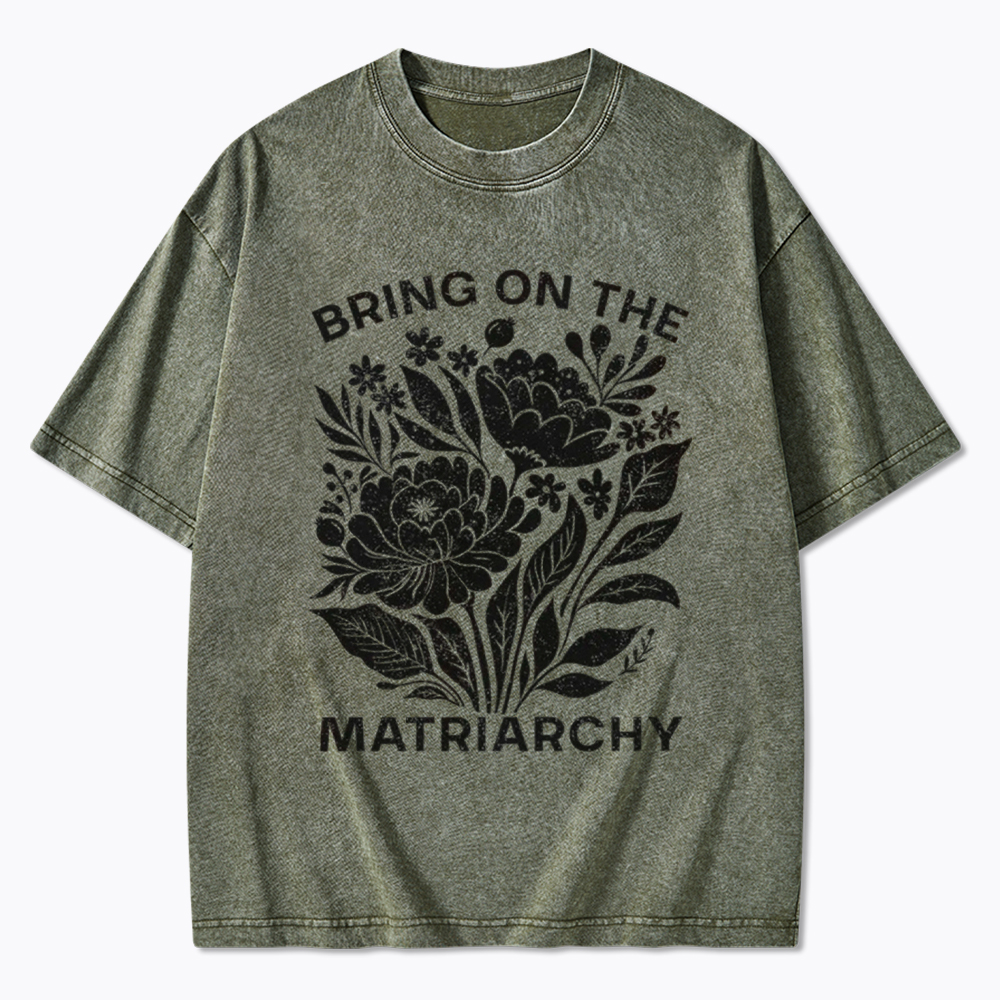 Bring On The Matriarchy Washed T-Shirt