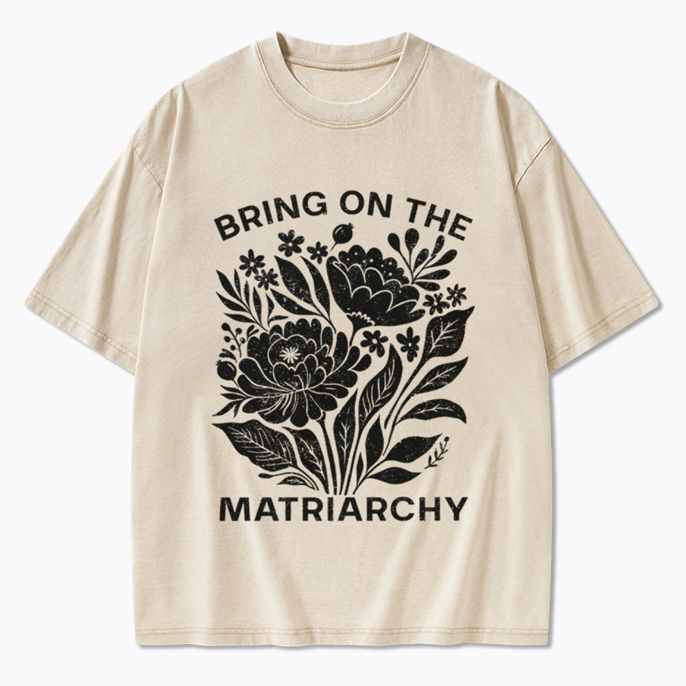 Bring On The Matriarchy Washed T-Shirt