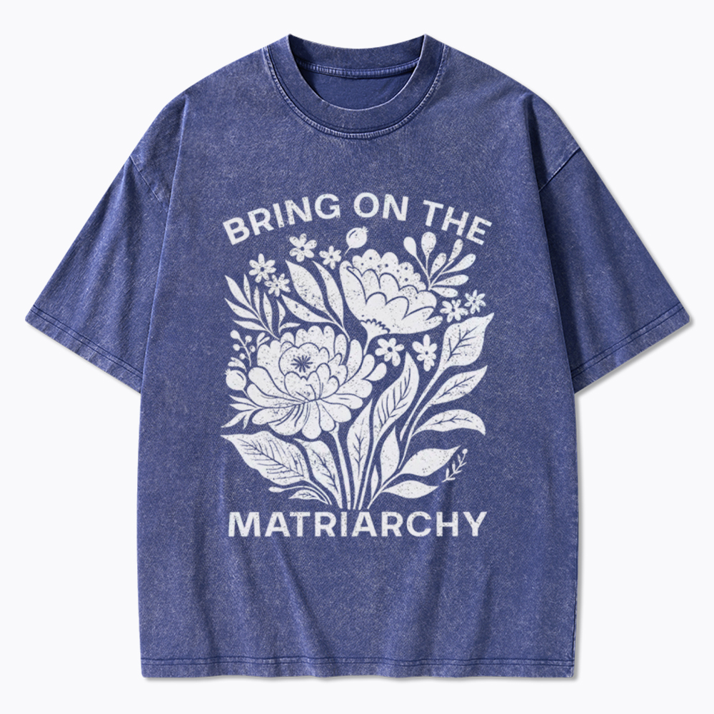 Bring On The Matriarchy Washed T-Shirt