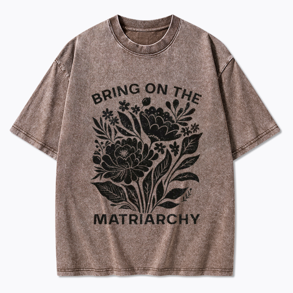 Bring On The Matriarchy Washed T-Shirt