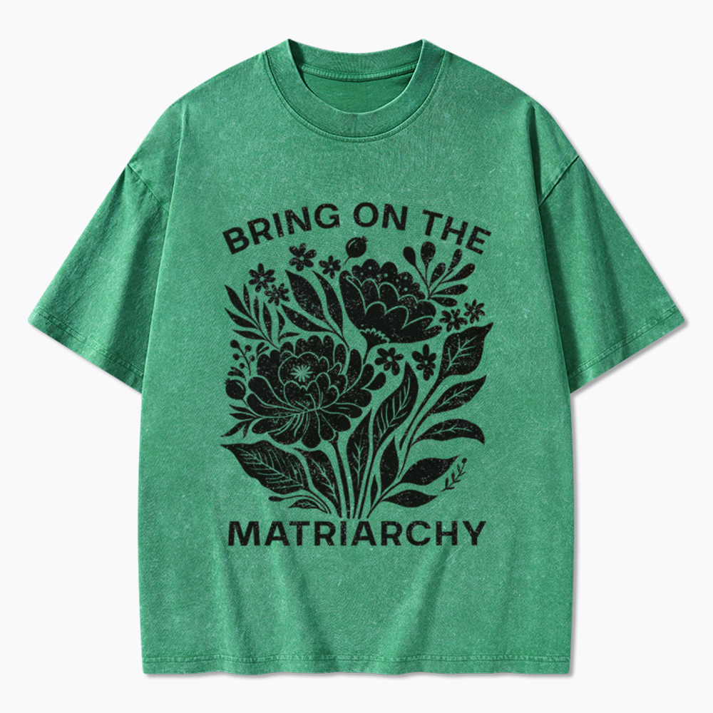 Bring On The Matriarchy Washed T-Shirt