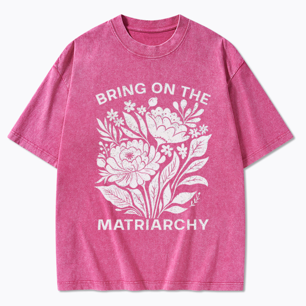 Bring On The Matriarchy Washed T-Shirt