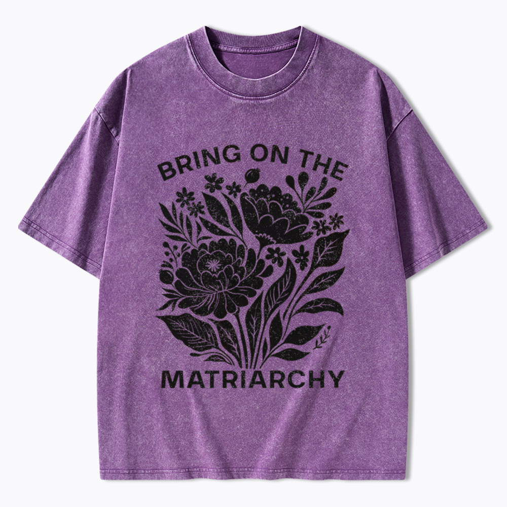 Bring On The Matriarchy Washed T-Shirt