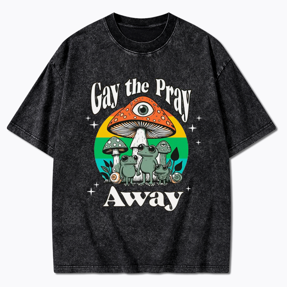 Gay The Pray Away LGBT Community Washed T-Shirt