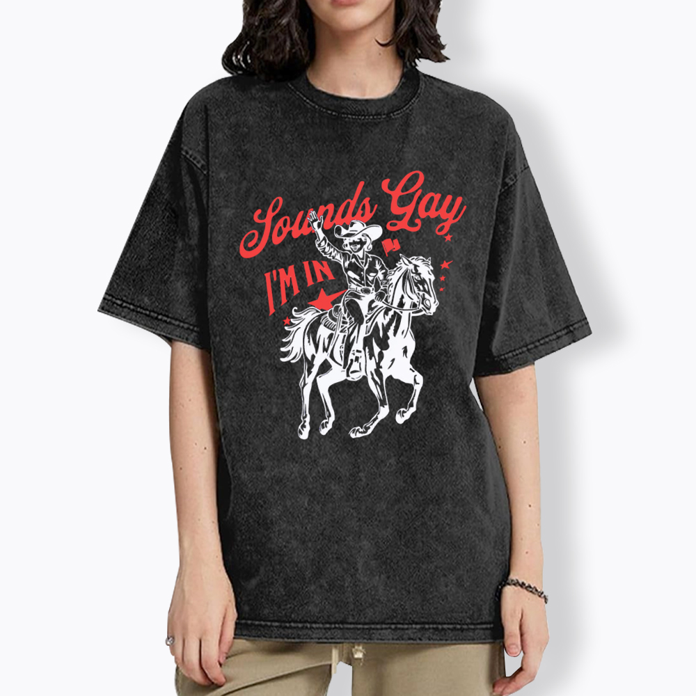 Sounds Gay I'm In Washed T-Shirt
