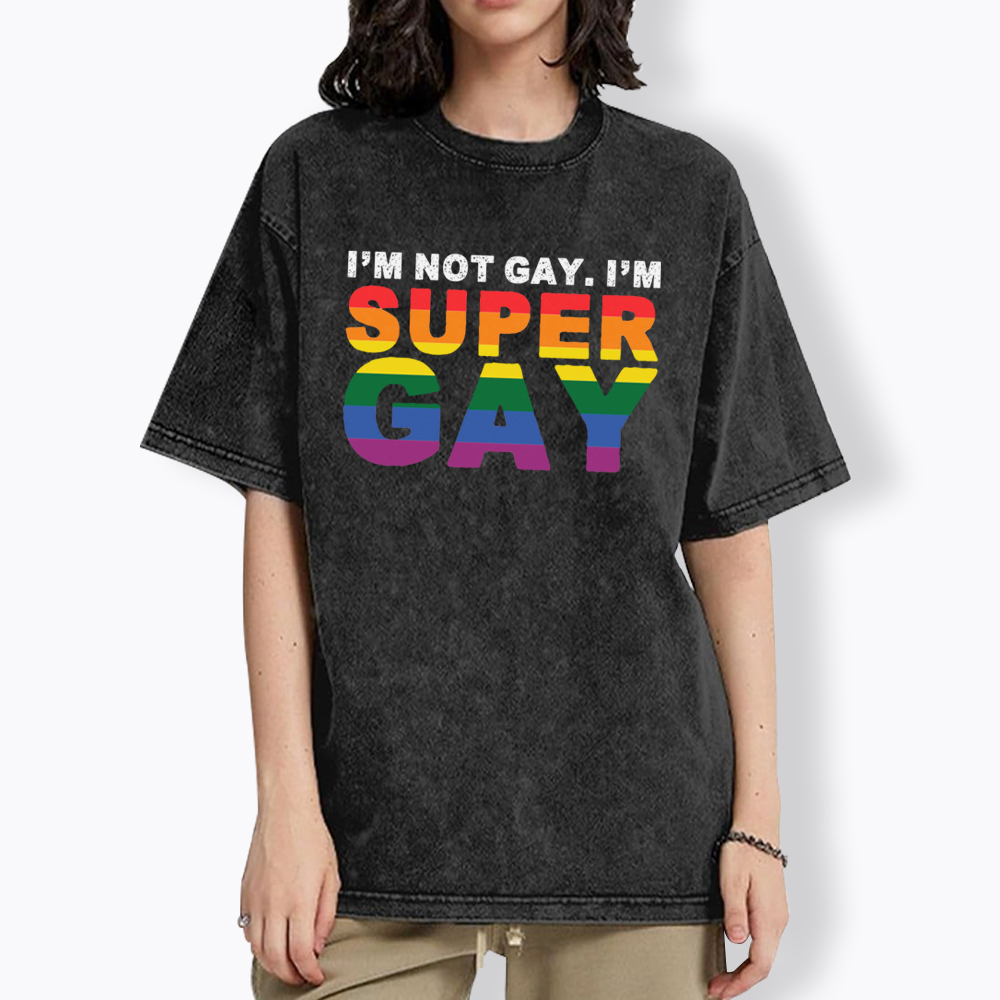 I'm Not Gay I'm Super Gay Washed T-Shirt