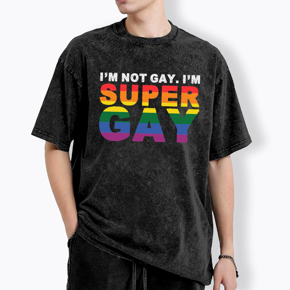 I'm Not Gay I'm Super Gay Washed T-Shirt