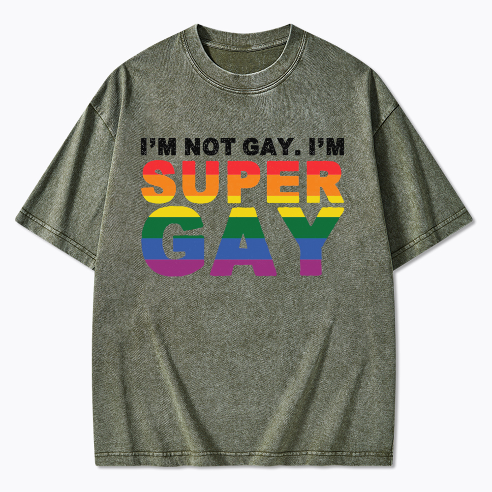 I'm Not Gay I'm Super Gay Washed T-Shirt