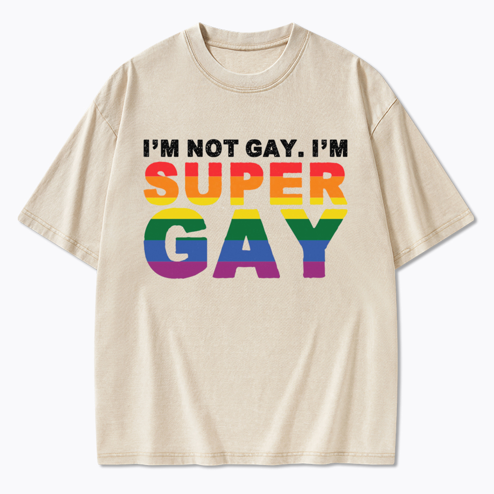 I'm Not Gay I'm Super Gay Washed T-Shirt