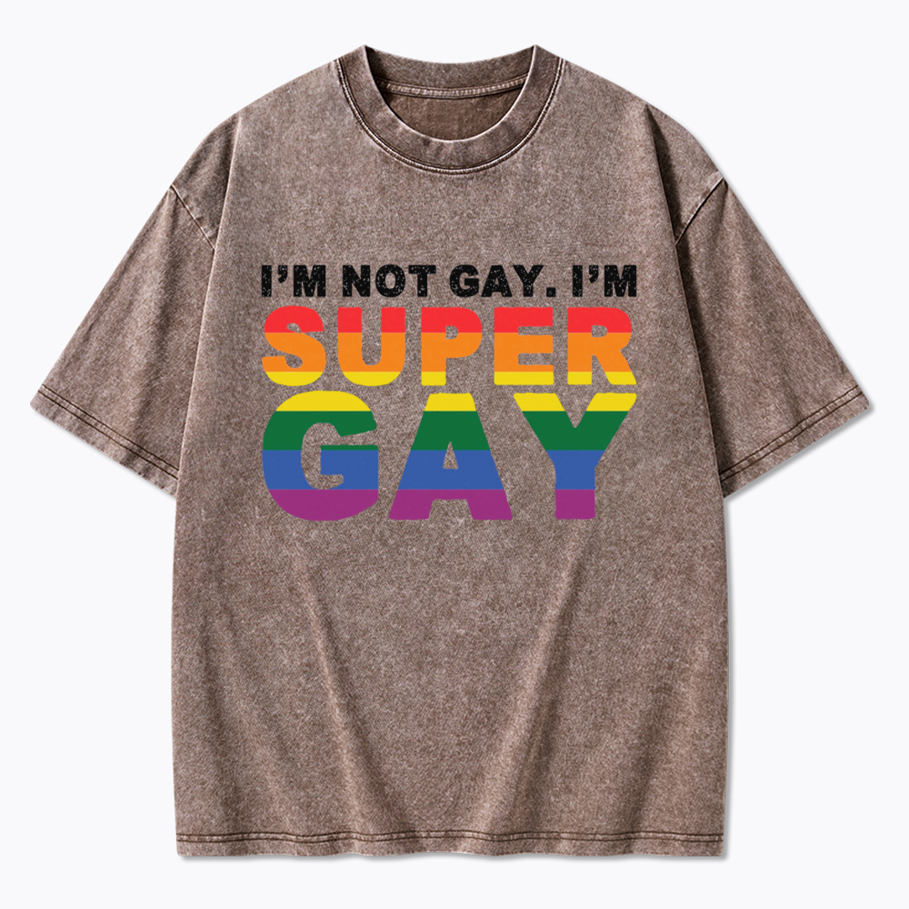 I'm Not Gay I'm Super Gay Washed T-Shirt