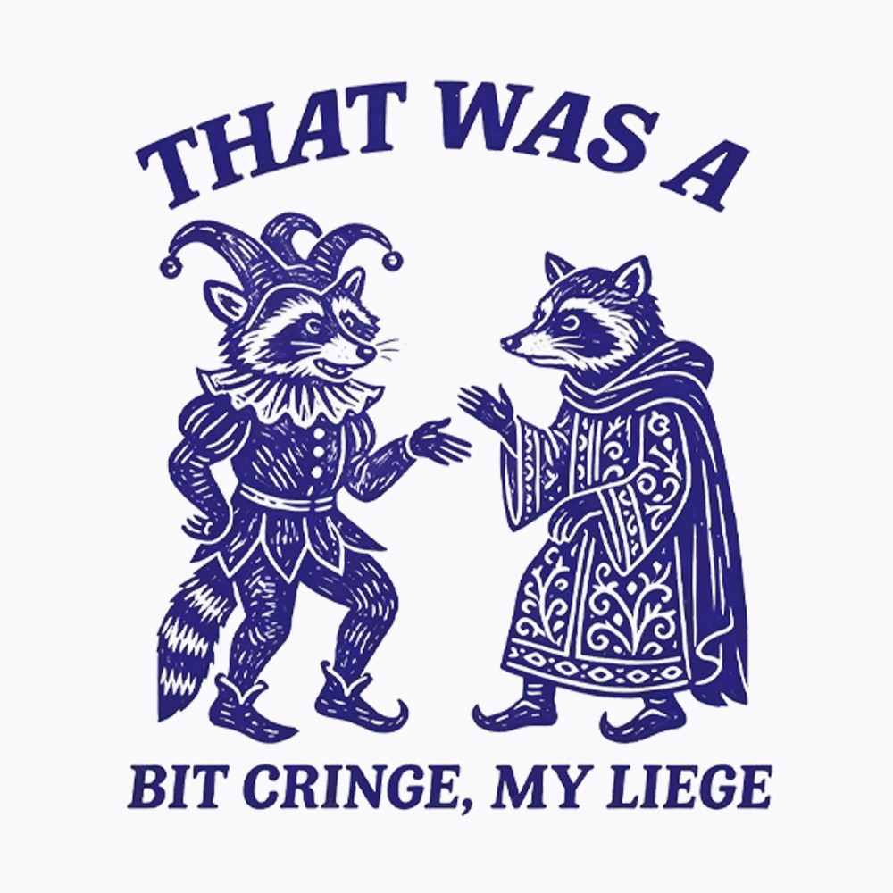 That Was a Bit Cringe, My Liege Washed T-Shirt