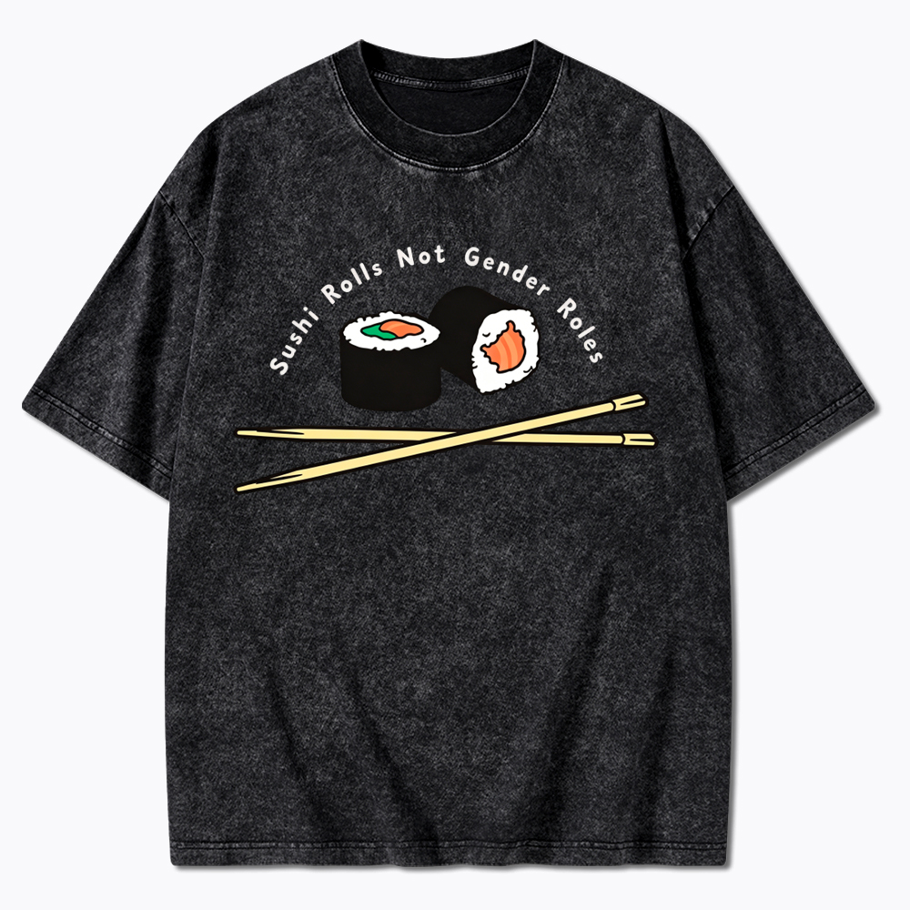 Sushi Rolls Not Gender Roles Washed T-Shirt