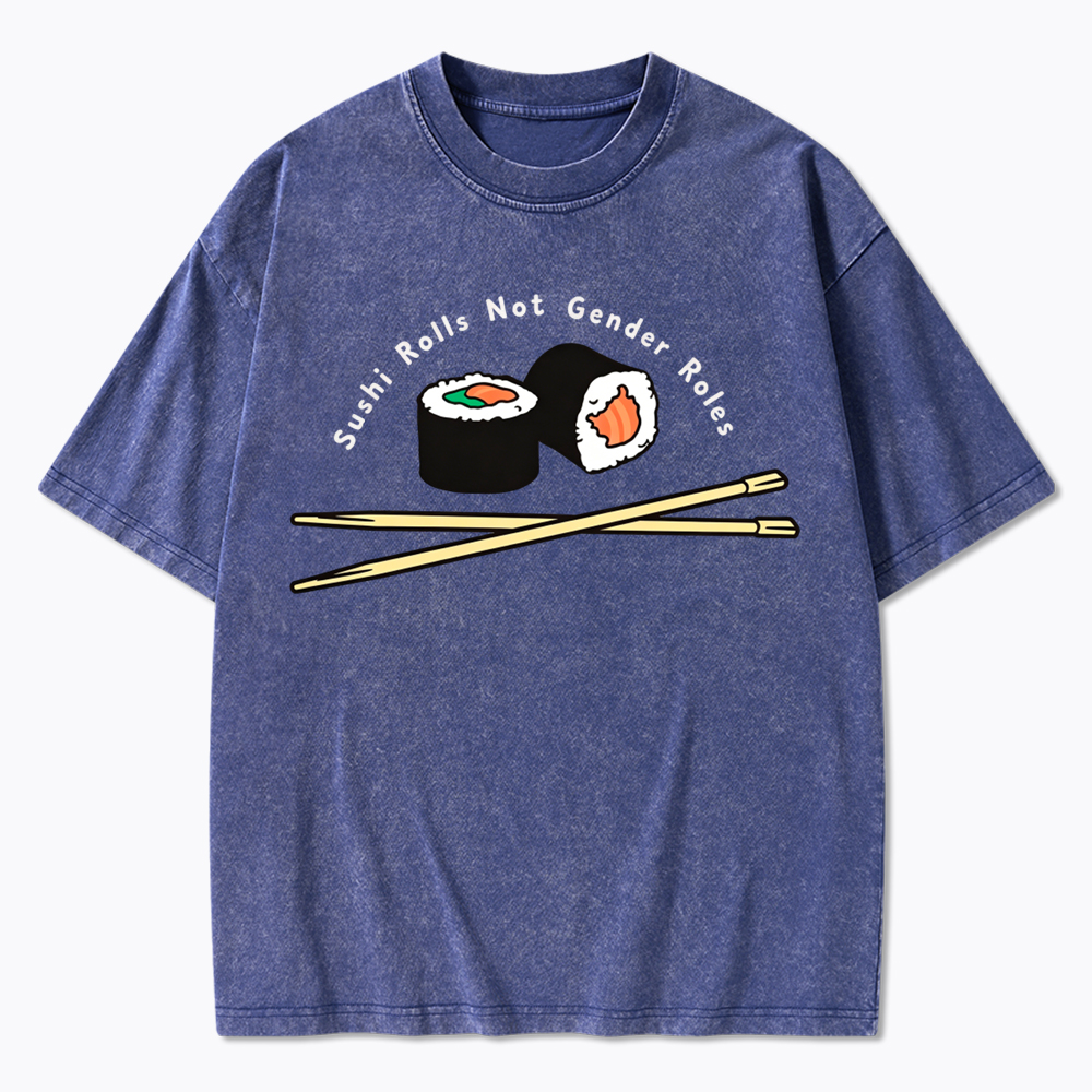 Sushi Rolls Not Gender Roles Washed T-Shirt