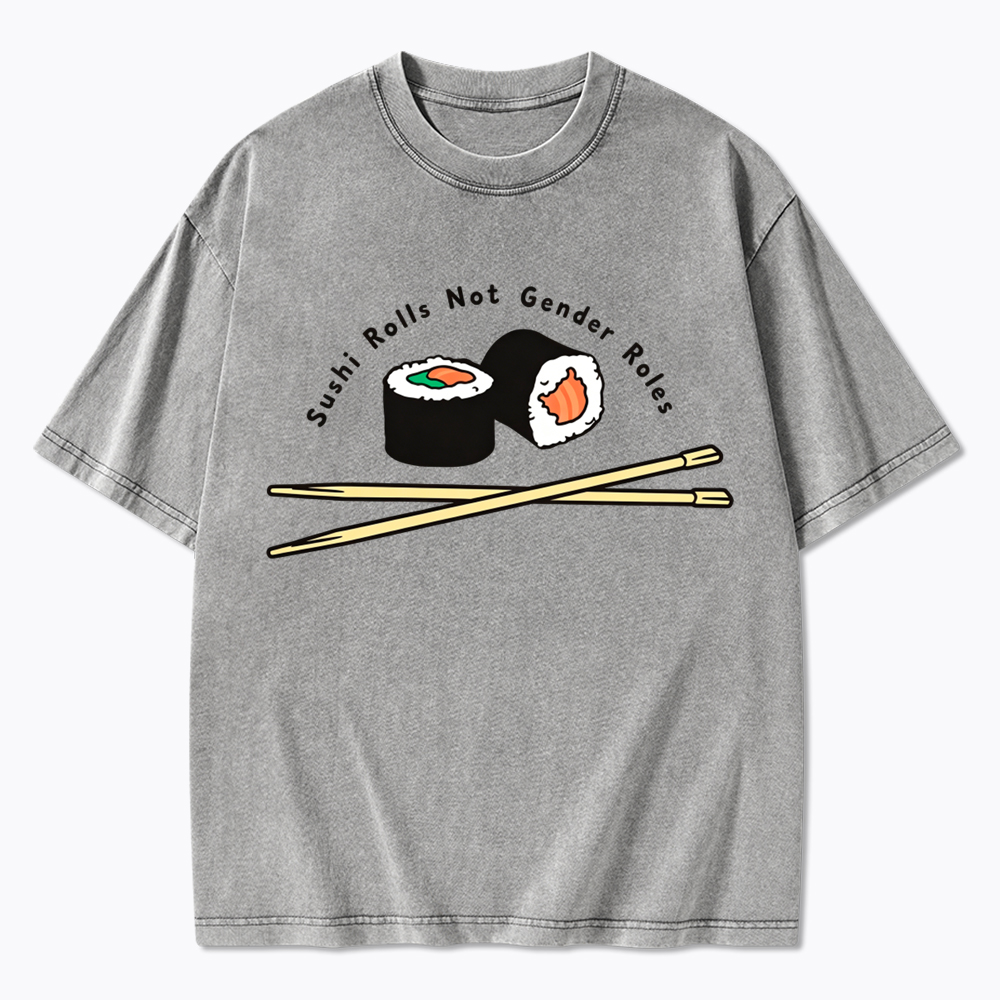 Sushi Rolls Not Gender Roles Washed T-Shirt