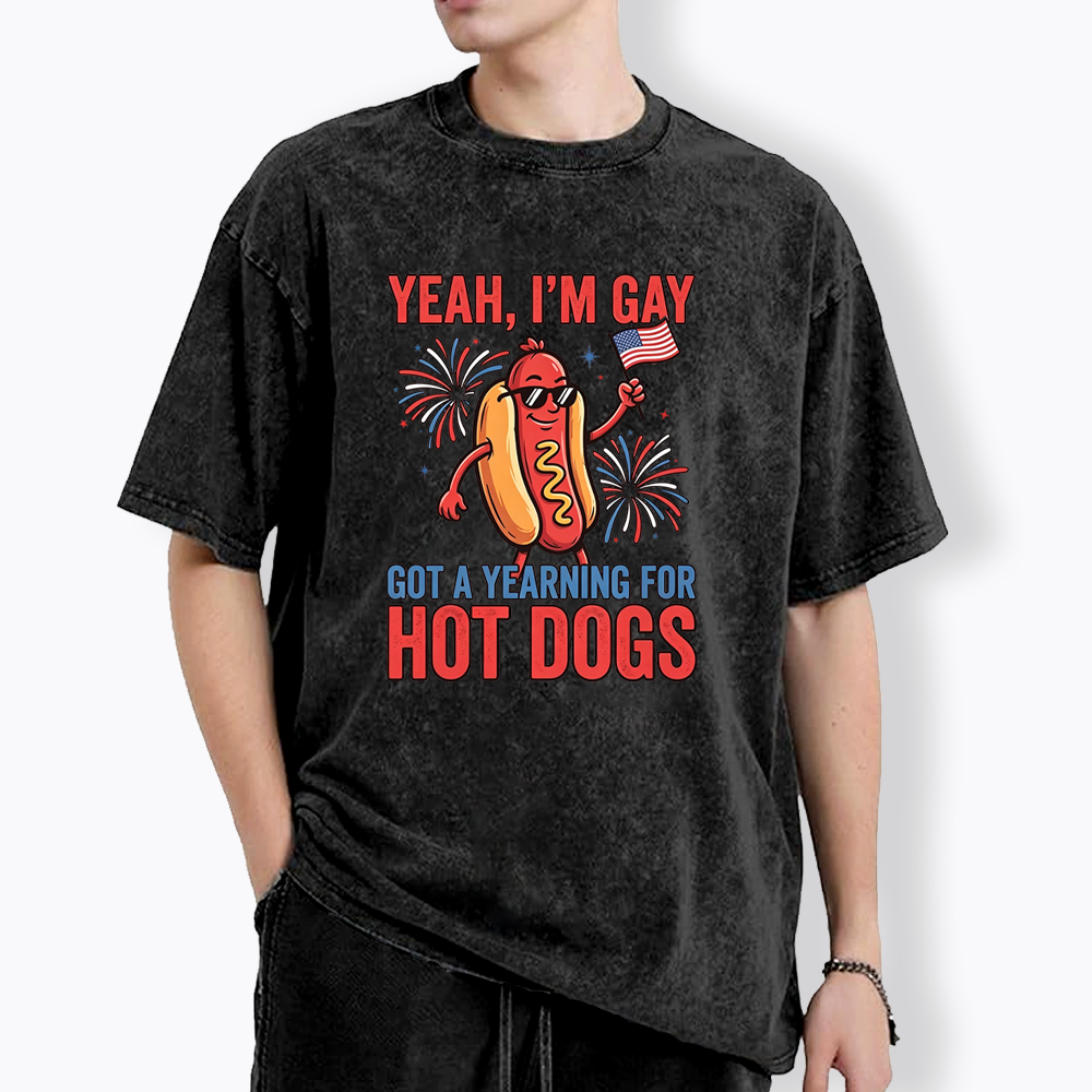 Yeah I'm Gay Got A Yearning for Hot Dogs Washed T-Shirt