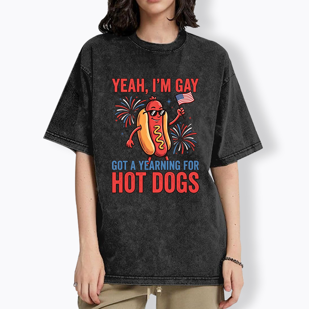 Yeah I'm Gay Got A Yearning for Hot Dogs Washed T-Shirt