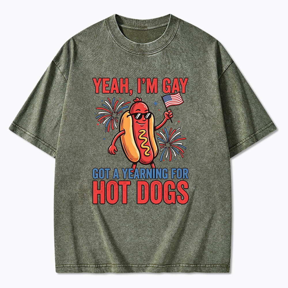 Yeah I'm Gay Got A Yearning for Hot Dogs Washed T-Shirt