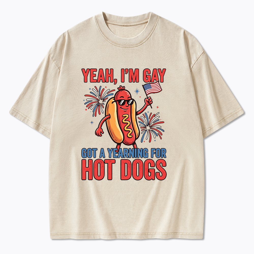Yeah I'm Gay Got A Yearning for Hot Dogs Washed T-Shirt
