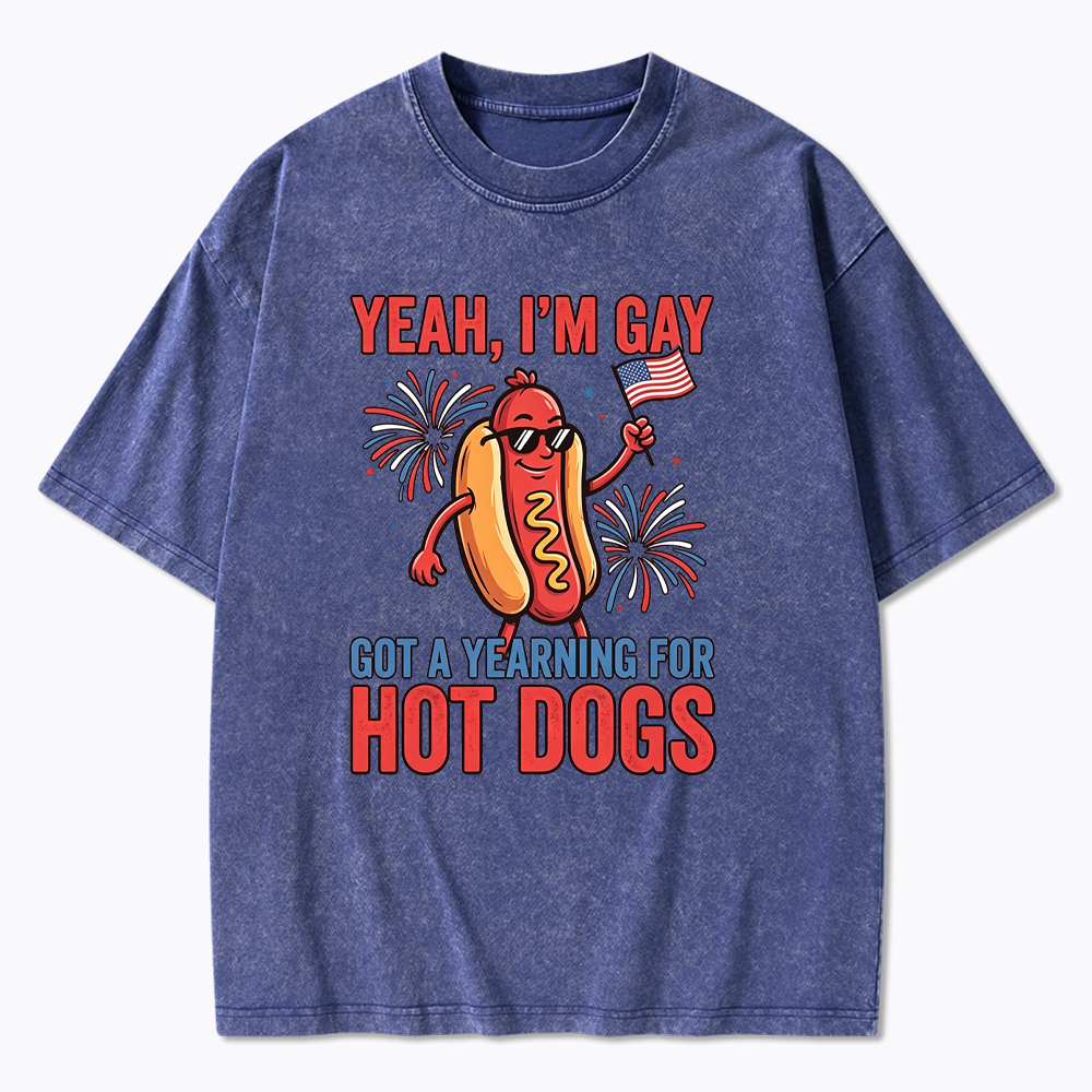 Yeah I'm Gay Got A Yearning for Hot Dogs Washed T-Shirt