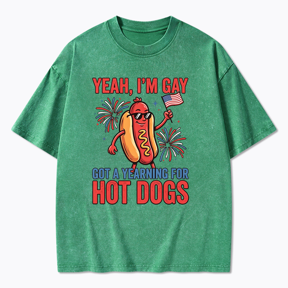 Yeah I'm Gay Got A Yearning for Hot Dogs Washed T-Shirt