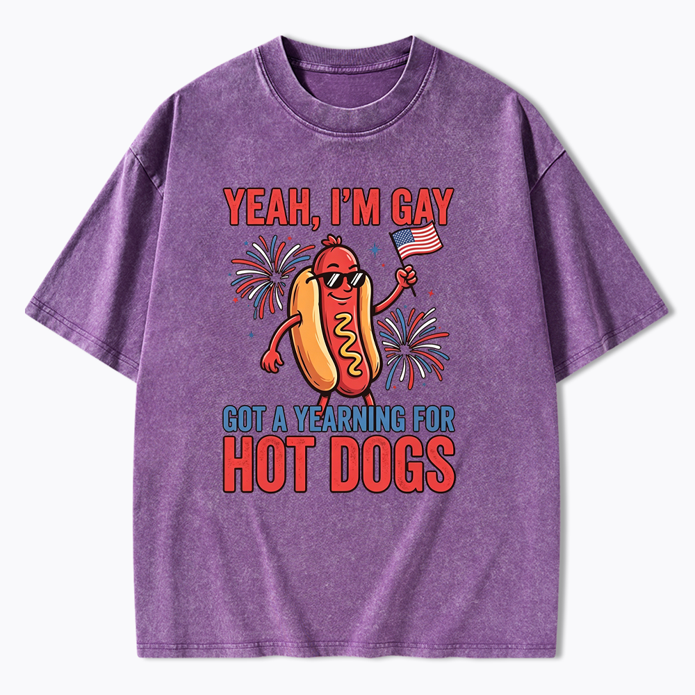 Yeah I'm Gay Got A Yearning for Hot Dogs Washed T-Shirt