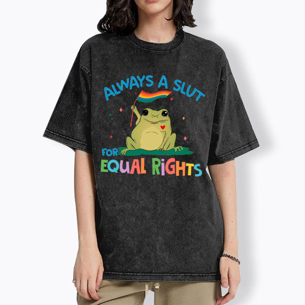 Always A Slut For Equal Rights Washed T-Shirt