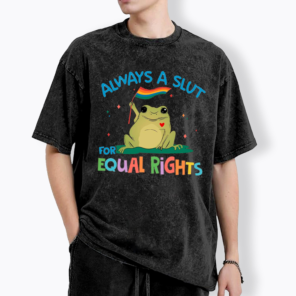 Always A Slut For Equal Rights Washed T-Shirt
