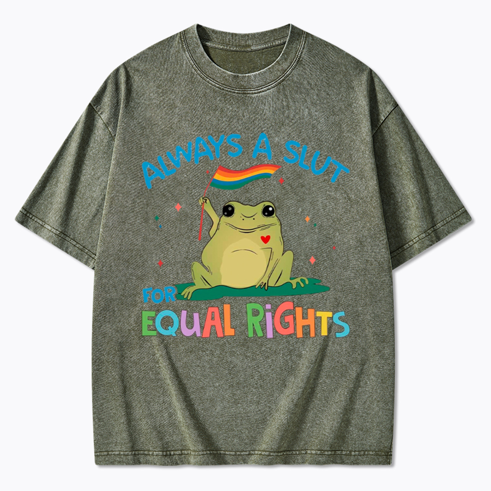 Always A Slut For Equal Rights Washed T-Shirt