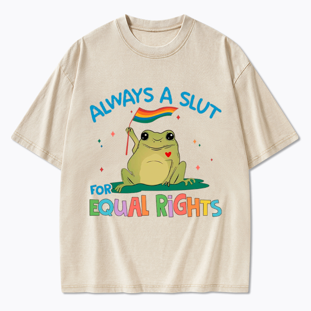 Always A Slut For Equal Rights Washed T-Shirt