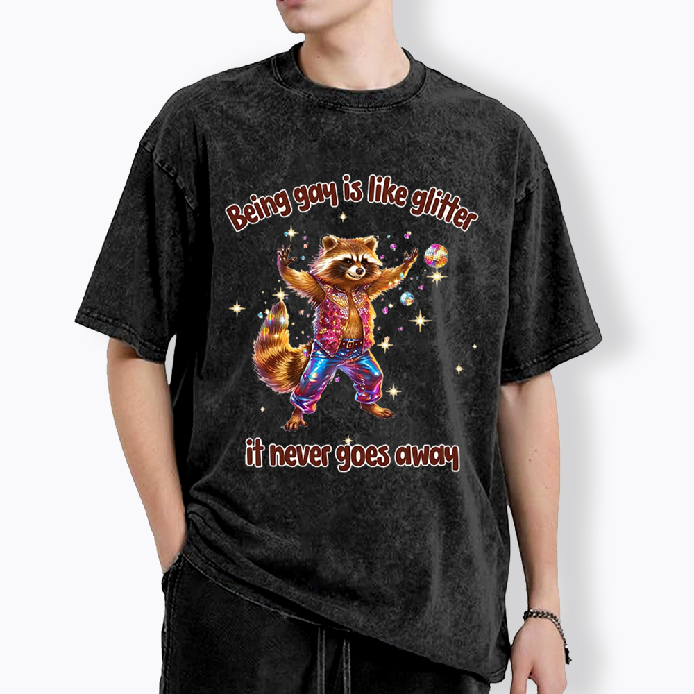 Being Gay is like Glitter it never goes away Washed T-Shirt