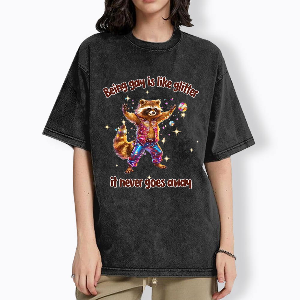Being Gay is like Glitter it never goes away Washed T-Shirt