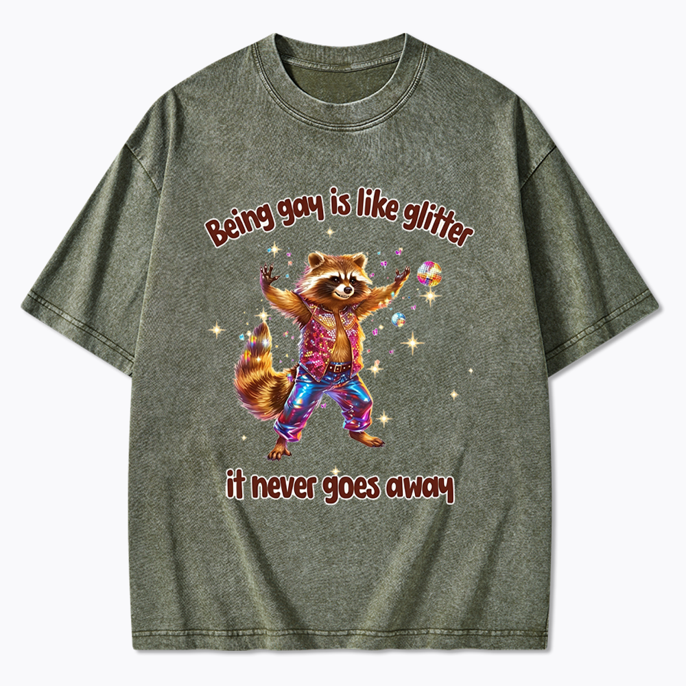 Being Gay is like Glitter it never goes away Washed T-Shirt