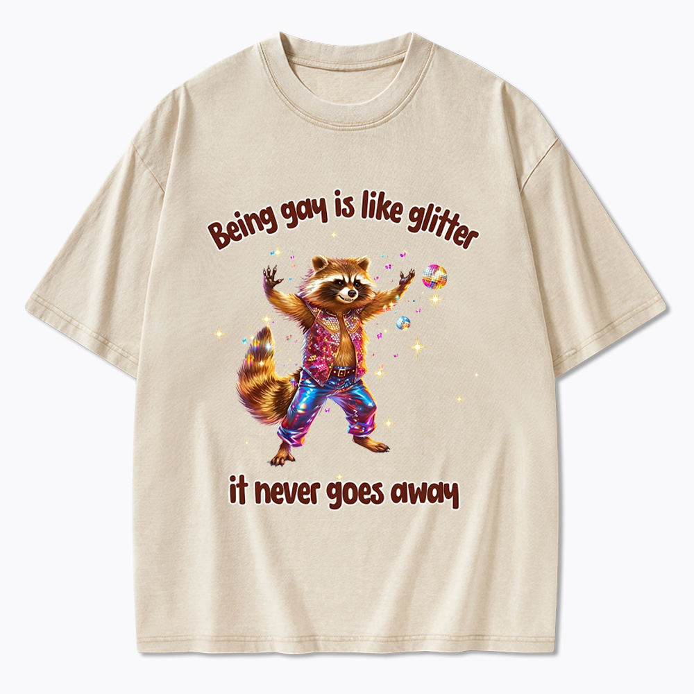 Being Gay is like Glitter it never goes away Washed T-Shirt