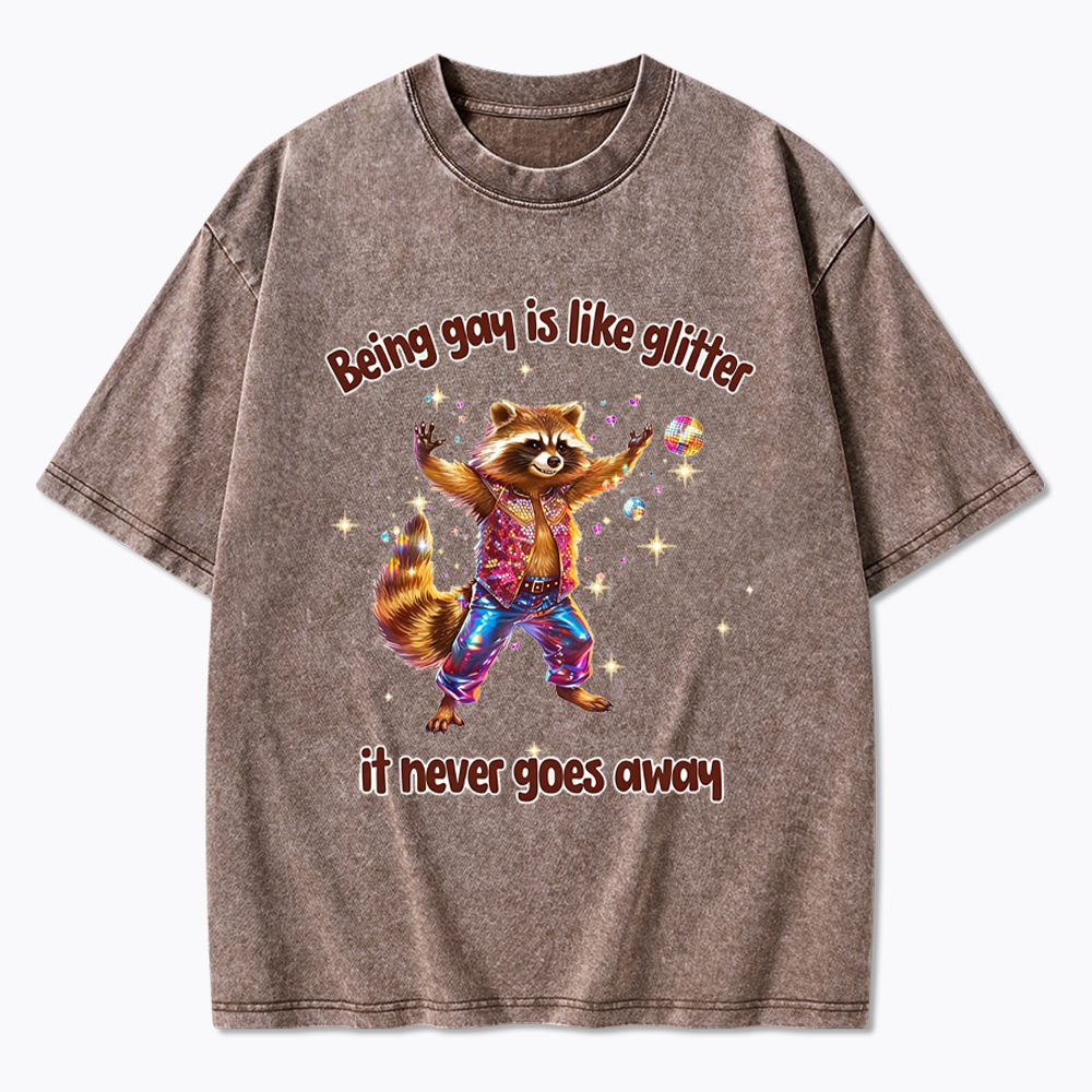 Being Gay is like Glitter it never goes away Washed T-Shirt