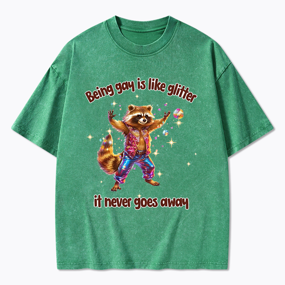 Being Gay is like Glitter it never goes away Washed T-Shirt