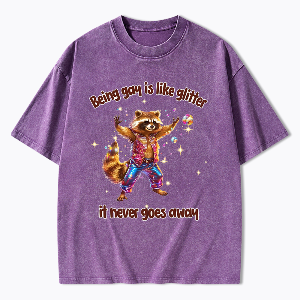 Being Gay is like Glitter it never goes away Washed T-Shirt