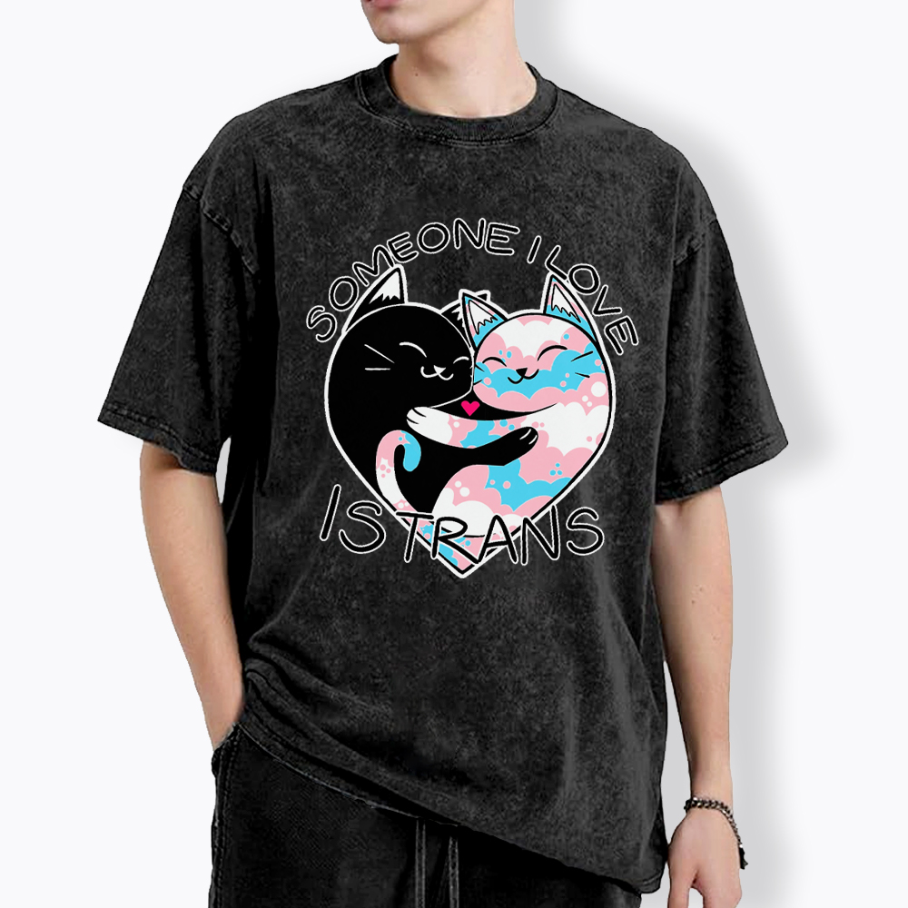Someone I Love is Trans Washed T-Shirt
