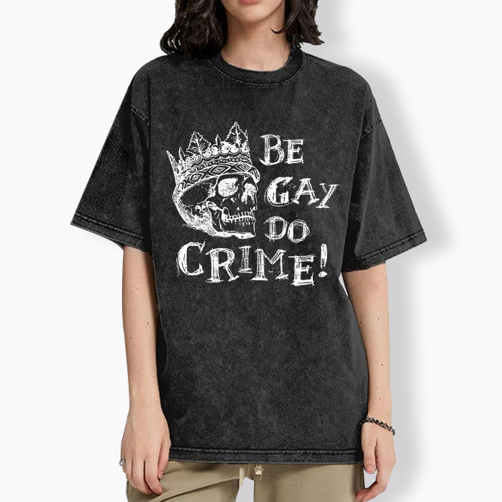 Be Gay Do Crime Washed T-Shirt